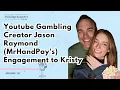 121 Youtube Gambling Creator Jason Raymond MrHandPay s Engagement to Kristy