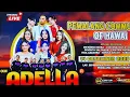 Lagu LIVE OM ADELLA ANTAUWAI PEMALANG JATENG #liveadella#omadella