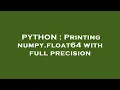 PYTHON Printing numpy float64 with full precision