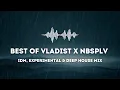 IDM Experimental Deep House Mix Best of VLADIST x NBSPLV