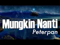 Download Lagu Mungkin Nanti - Peterpan ( Lirik Video )