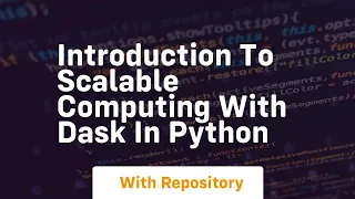 Introduction to scalable computing with dask in python