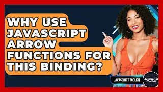 Why Use JavaScript Arrow Functions For This Binding - JavaScript Toolkit