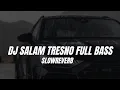 Download Lagu DJ SALAM TRESNO SLOWREVERB FULL BASSTERBARU 2024 || FADFVNKY