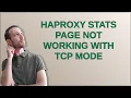 Haproxy Stats page not working with TCP mode