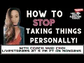 How to Stop Taking Things Personally LiveStream Mondays at 9 pm PT