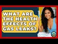 What Are The Health Effects Of Gas Leaks - Your Utilities Hub