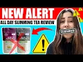 All Day Slimming Tea FEEDBACK - ALL DAY SLIMMING TEA REVIEW All Day Slimming Tea Reviews