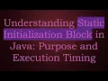 Understanding Static Initialization Block in Java Purpose and Execution Timing