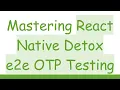 Mastering React Native Detox e2e OTP Testing