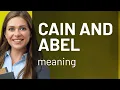 Understanding the Phrase Cain and Abel A Guide to Biblical Allusions in English