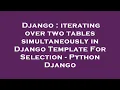 Django iterating over two tables simultaneously in Django Template For Selection - Python Django