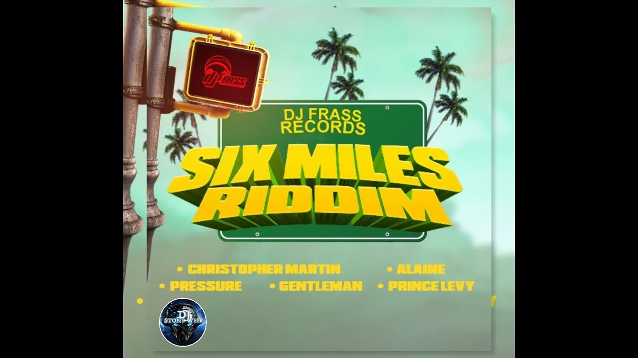 Six Miles Riddim (Mix-Feb 2021)  DJ Frass Records / Christopher Martin,  Pressure, Alaine.