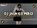 Lagu DJ JAUH KO PERGI (Slowed + Reverb) FULL SONG VIRAL TIKTOK 2025 STYLE TANTE V2 BY KHARIS SOPAN