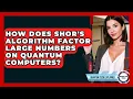 How Does Shor s Algorithm Factor Large Numbers On Quantum Computers - Quantum Tech Explained