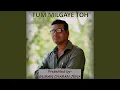 Download Lagu Tum Milgaye Toh (A Heart Touching Romantic Song)
