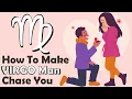 How To Make Virgo Man Chase You