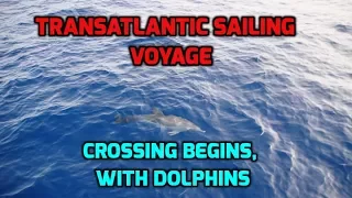 Transatlantic Sailing Voyage. #3. The Crossing Begins, with dolphins. Ep106