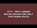 C Why assert macro makes use only for debug build
