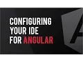 Configuring Your IDE for Angular