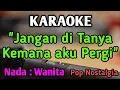 Download Lagu JANGAN DI TANYA KEMANA AKU PERGI - KARAOKE || NADA WANITA CEWEK || Pop Nostalgia || Broery