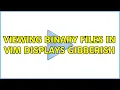 Viewing binary files in vim displays gibberish