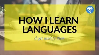 How I Learn Languages: I Get Used to Them