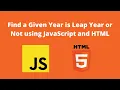 Find a Given Year is Leap Year or Not using JavaScript and HTML