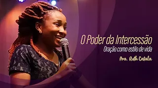 O PODER DA INTERCESSÃO. Oração Como Estilo de Vida - Pastora Ruth Catala (Pregação)