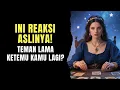 TAROT 💗 TEMAN LAMA KETEMU KAMU LAGI? INI REAKSI ASLINYA! #tarot #tarotreading #generalreading