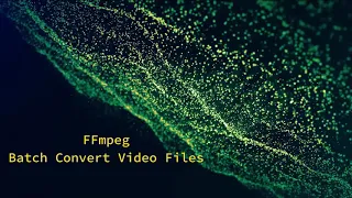 FFmpeg Batch Convert Files