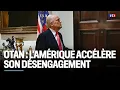Otan : l'Amérique accélère son désengagement｜LCI