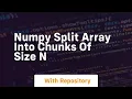 numpy split array into chunks of size n