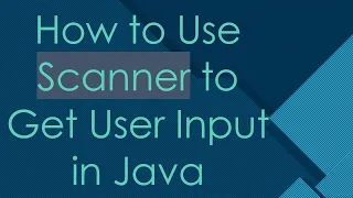 How to Use Scanner to Get User Input in Java