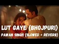 Download Lagu Lut Gaye - Bhojpuri (Slowed + Reverb) | Emraan Hashmi | Pawan Singh
