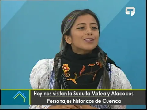 Hoy nos visitan la Suquita Matea y Atacocos personajes históricos de Cuenca