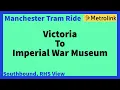 Manchester Metrolink Tram Ride Victoria To Imperial War Museum Southbound RHS View info below