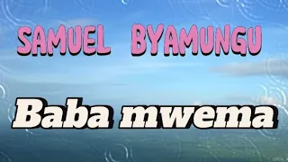 Baba Mwema Samuel Byamungu Lyrics Video 