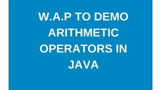 Write a java program to demonstrate arithmetic operators in java