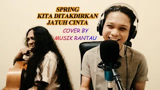 Download SPRING - KITA DITAKDIRKAN JATUH CINTA ( COVER BY MUSIK RANTAU ) MP3