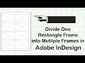 Divide One Rectangle Frame into Multiple Frames in Adobe InDesign