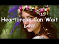 LANY – Heartbreak Can Wait (Lyrics) 💗♫
