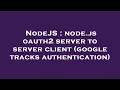 NodeJS node js oauth2 server to server client google tracks authentication