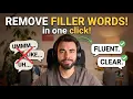 Remove all of your filler words in ONE CLICK