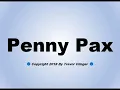 How To Pronounce Penny Pax