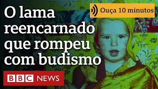 'Como rompi com o budismo aos 18 anos após ser criado em templo como reencarnação de um lama'