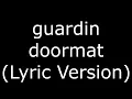 Download Lagu guardin doormat (Lyric Version)
