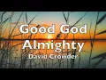 Good God Almighty David Crowder