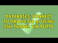 Databases Connect to Oracle DB 9i using SSH TUNNEL via putty 2 Solutions
