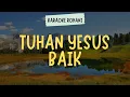 Download Lagu TUHAN YESUS BAIK ( KARAOKE + LIRIK ) - LAGU ROHANI KRISTEN